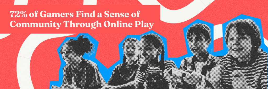 seventy two percent of gamers find a sense of community through online play